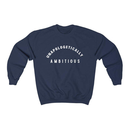 Unapologetically Ambitious   Sweatshirt