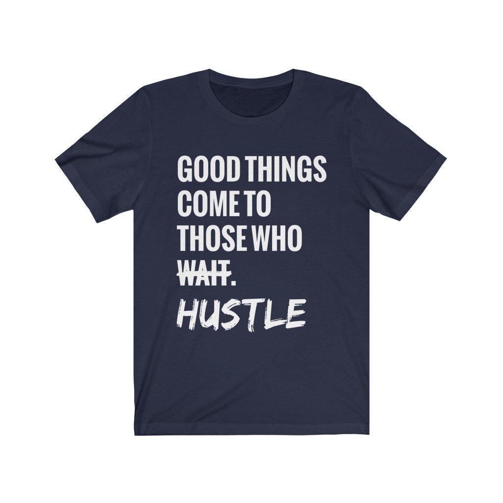 Good Things Come To Those Who Hustle Unisex Jersey Tee - Ambitiousbabe Inc.