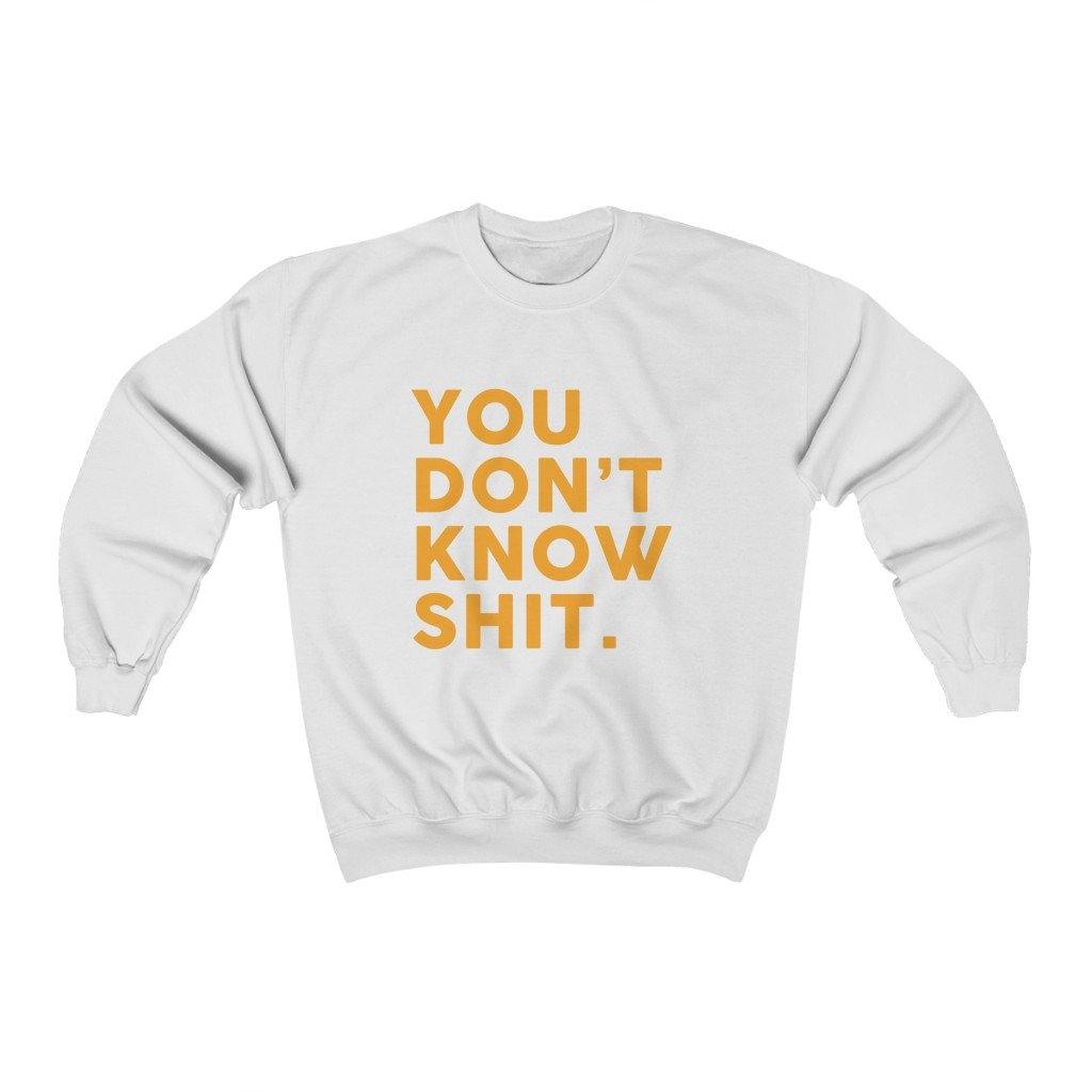 You Don't Know   Sweatshirt