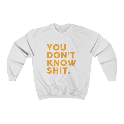 You Don't Know   Sweatshirt