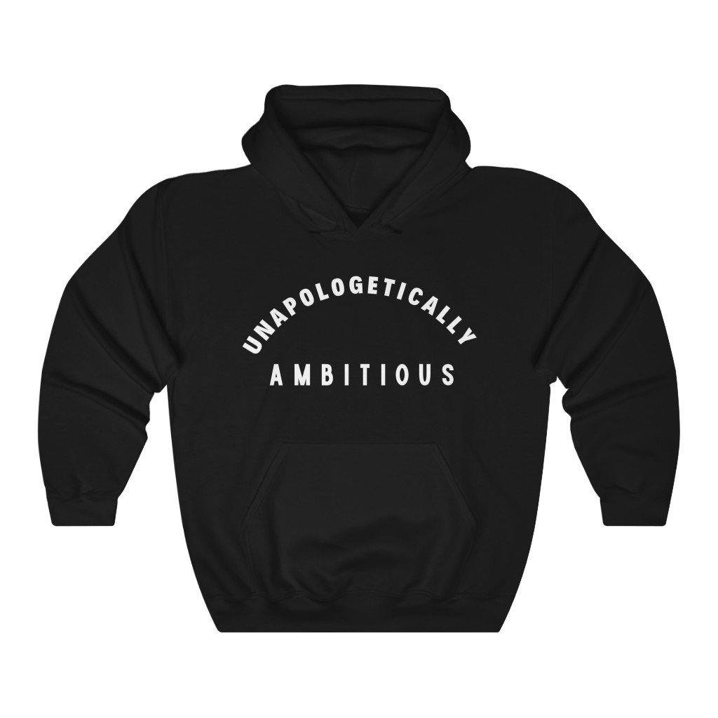 Unapologetically Ambitious  Hoodie